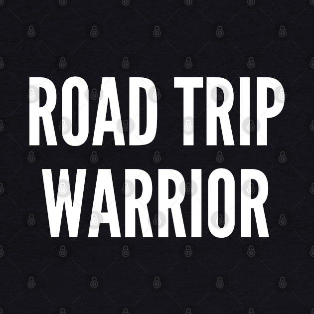 Road Trip Warrior - Lifestyle Statement Personality Slogan by sillyslogans